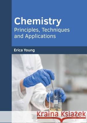 Chemistry: Principles, Techniques and Applications Erica Young 9781682855850