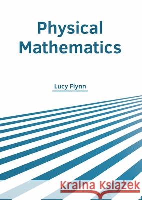 Physical Mathematics Lucy Flynn 9781682855911 Willford Press