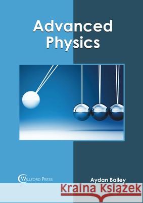 Advanced Physics Aydan Bailey 9781682855980 Willford Press