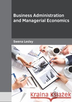 Business Administration and Managerial Economics Swena Lesley 9781682856017 Willford Press