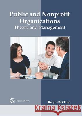 Public and Nonprofit Organizations: Theory and Management Ralph McClane 9781682856130 Willford Press