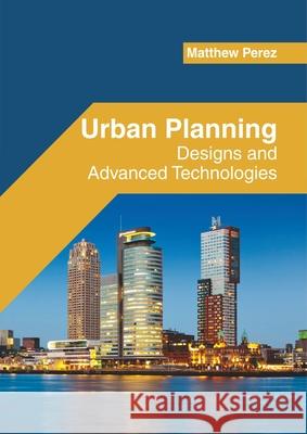 Urban Planning: Designs and Advanced Technologies Matthew Perez 9781682856277