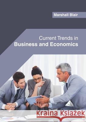Current Trends in Business and Economics Marshall Blair 9781682856383 Willford Press