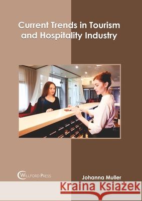 Current Trends in Tourism and Hospitality Industry Johanna Muller 9781682856475