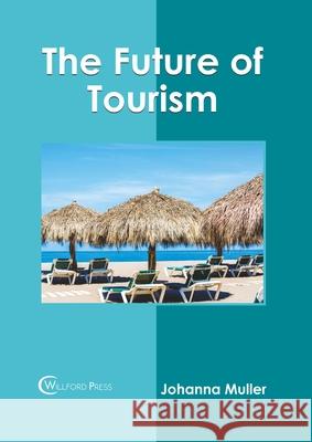 The Future of Tourism Johanna Muller 9781682856482