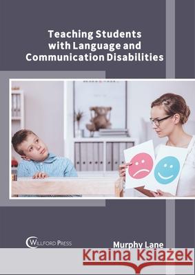 Teaching Students with Language and Communication Disabilities Murphy Lane 9781682857441 Willford Press