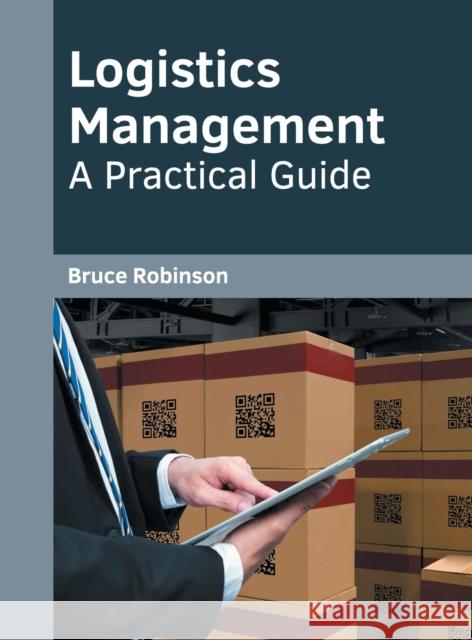 Logistics Management: A Practical Guide Bruce Robinson 9781682857632 Willford Press