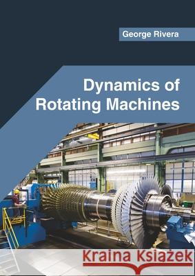 Dynamics of Rotating Machines George Rivera 9781682857755