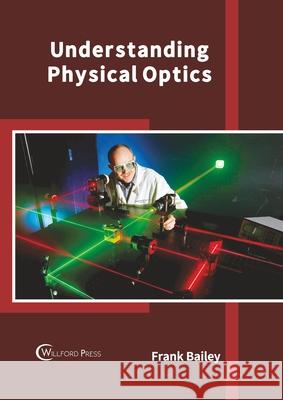 Understanding Physical Optics Frank Bailey 9781682859612 Willford Press