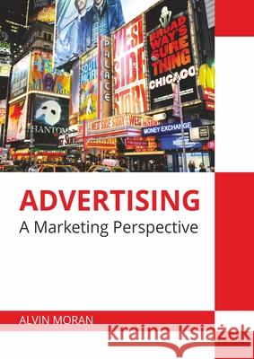 Advertising: A Marketing Perspective Alvin Moran 9781682859940 Willford Press