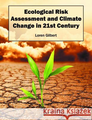 Ecological Risk Assessment and Climate Change in 21st Century Loren Gilbert 9781682860151