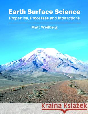 Earth Surface Science: Properties, Processes and Interactions Matt Weilberg 9781682860199 Syrawood Publishing House