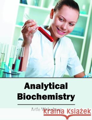 Analytical Biochemistry Artie Weissberg 9781682860380 Syrawood Publishing House