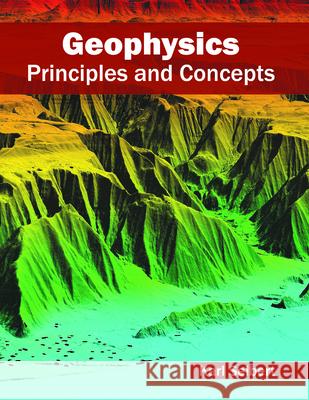 Geophysics: Principles and Concepts Karl Seibert 9781682860519 Syrawood Publishing House