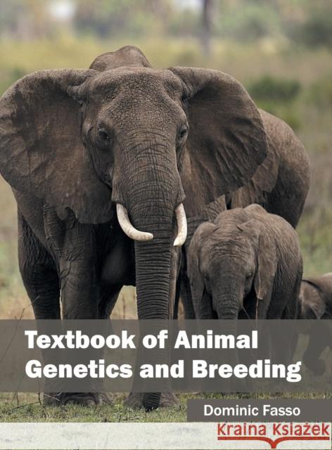 Textbook of Animal Genetics and Breeding Dominic Fasso 9781682860595 Syrawood Publishing House