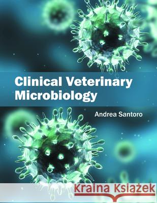 Clinical Veterinary Microbiology Andrea Santoro 9781682860656 Syrawood Publishing House