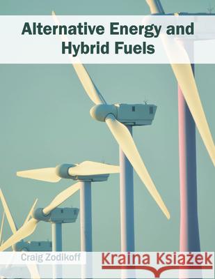 Alternative Energy and Hybrid Fuels Craig Zodikoff 9781682860724