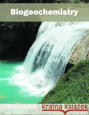 Biogeochemistry Karolina Jensen 9781682860779 Syrawood Publishing House