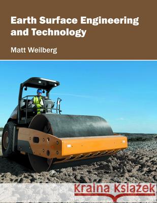 Earth Surface Engineering and Technology Matt Weilberg 9781682860816 Syrawood Publishing House