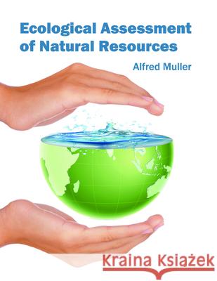 Ecological Assessment of Natural Resources Alfred Muller (University of Karlsruhe Germany) 9781682860823