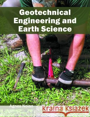 Geotechnical Engineering and Earth Science Agnes Nolan 9781682860915 Syrawood Publishing House