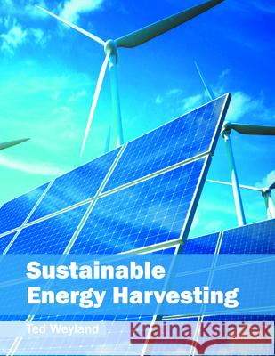 Sustainable Energy Harvesting Ted Weyland 9781682861141