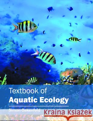 Textbook of Aquatic Ecology Simon Oakenfold 9781682861158 Syrawood Publishing House