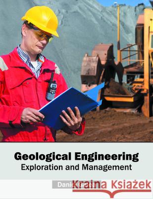 Geological Engineering: Exploration and Management Daniel Galea 9781682861240 Syrawood Publishing House