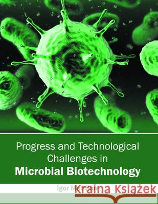 Progress and Technological Challenges in Microbial Biotechnology Igor Melnikov 9781682861356 Syrawood Publishing House