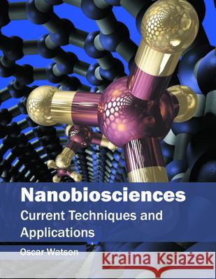 Nanobiosciences: Current Techniques and Applications Oscar Watson 9781682861424 Syrawood Publishing House