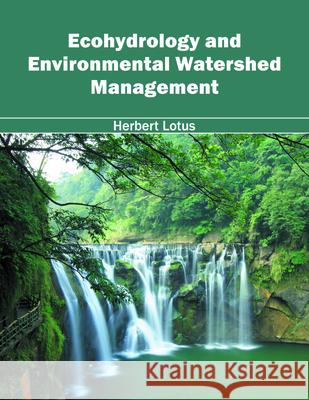 Ecohydrology and Environmental Watershed Management Herbert Lotus 9781682861516 Syrawood Publishing House