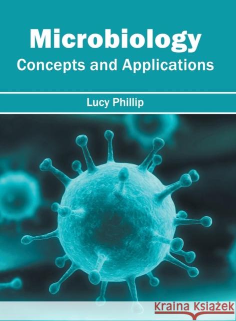 Microbiology: Concepts and Applications Lucy Phillip 9781682861561 Syrawood Publishing House