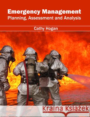 Emergency Management: Planning, Assessment and Analysis Cathy Hogan 9781682861592 Syrawood Publishing House