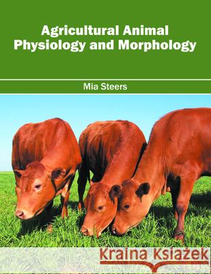 Agricultural Animal Physiology and Morphology Mia Steers 9781682861622 Syrawood Publishing House