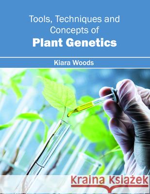 Tools, Techniques and Concepts of Plant Genetics Kiara Woods 9781682861691