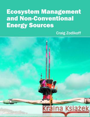 Ecosystem Management and Non-Conventional Energy Sources Craig Zodikoff 9781682861738