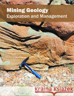 Mining Geology: Exploration and Management Beth Thorpe 9781682861806 Syrawood Publishing House