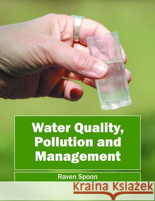 Water Quality, Pollution and Management Raven Spoon 9781682861875