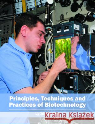 Principles, Techniques and Practices of Biotechnology Lydell Norris 9781682861905 Syrawood Publishing House