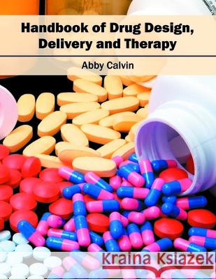 Handbook of Drug Design, Delivery and Therapy Abby Calvin 9781682861936 Syrawood Publishing House