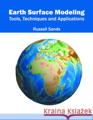 Earth Surface Modeling: Tools, Techniques and Applications Russell Sands 9781682861967