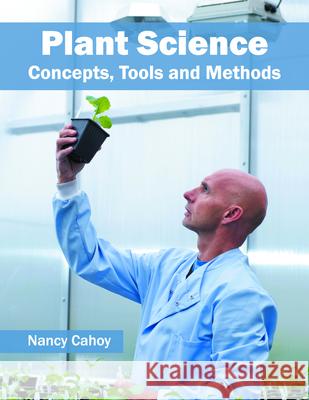 Plant Science: Concepts, Tools and Methods Nancy Cahoy 9781682862025 Syrawood Publishing House
