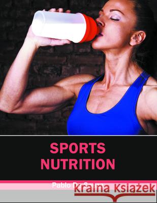 Sports Nutrition Pablo D 9781682862223 Syrawood Publishing House