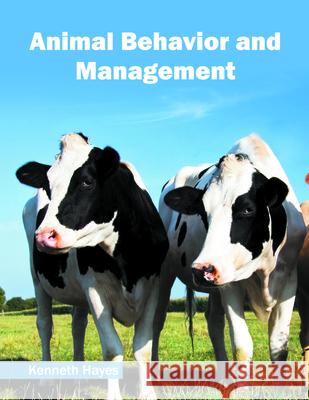 Animal Behavior and Management Kenneth Hayes 9781682862360 Syrawood Publishing House
