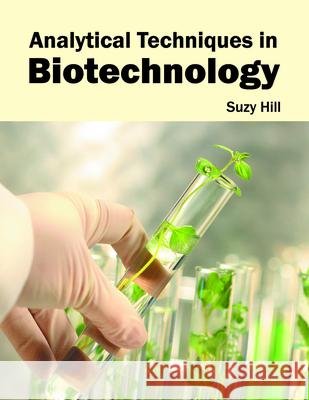 Analytical Techniques in Biotechnology Suzy Hill 9781682862384 Syrawood Publishing House