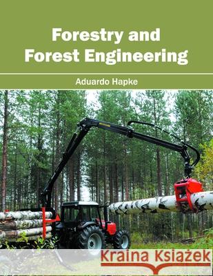 Forestry and Forest Engineering Aduardo Hapke 9781682862445 Syrawood Publishing House