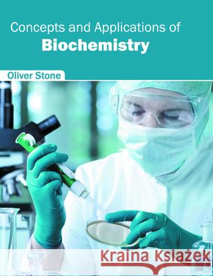Concepts and Applications of Biochemistry Oliver Stone 9781682862506 Syrawood Publishing House