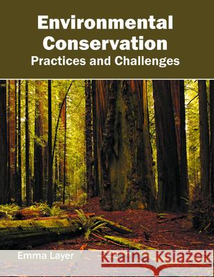 Environmental Conservation: Practices and Challenges Emma Layer 9781682862834