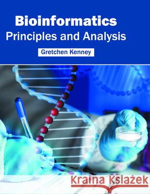 Bioinformatics: Principles and Analysis Gretchen Kenney 9781682862919