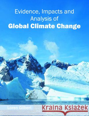 Evidence, Impacts and Analysis of Global Climate Change Loren Gilbert 9781682863060 Syrawood Publishing House
